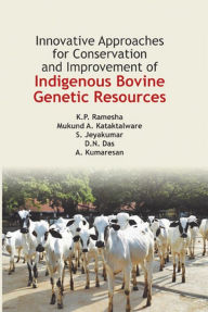 Title: Innovative Approaches for Conservation and Improvement of Indigenous Bovine Genetic Resources, Author: K.P. Ramesha