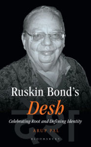 Title: Ruskin Bond's Desh: Celebrating Root and Defining Identity, Author: Arup Pal