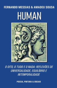 Title: Human: O Oito, O Tudo E O Nada: Reflexï¿½es de Universalidade, Equilï¿½brio E Intemporalidade, Author: Amadeu Sousa