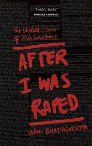 Title: After I Was Raped: The Untold Lives of Five Rape Survivors, Author: Urmi Bhattacheryya