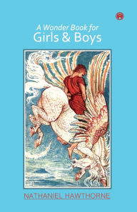 Title: A Wonder Book for Girls & Boys, Author: Nathaniel Hawthorne