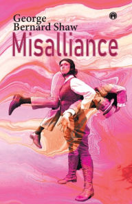 Title: Misalliance, Author: Bernard Shaw