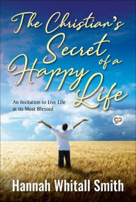 Title: The Christian's Secret of a Happy Life, Author: Hannah Whitall Smith