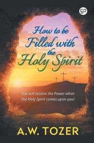 Title: How to be filled with the Holy Spirit, Author: A. W. Tozer