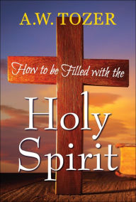 Title: How to be filled with the Holy Spirit, Author: A. W. Tozer