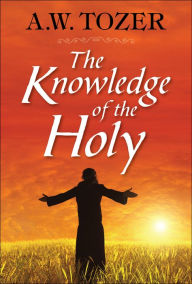 Title: The Knowledge of the Holy, Author: A. W. Tozer