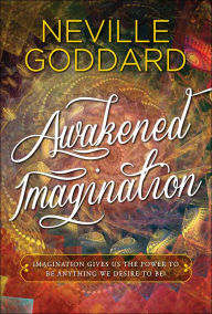 Title: Awakened Imagination, Author: Neville Goddard