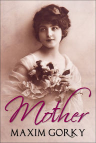 Title: Mother, Author: Maxim Gorky