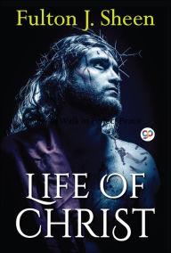 Title: Life of Christ, Author: Fulton J. Sheen