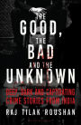 The Good, the Bad and the Unknown: Deep, Dark and Captivating Crime Stories from India