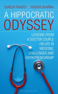 Title: A Hippocratic Odyssey: Lessons From a Doctor Couple on Life, In Medicine, Challenges and Doctorprneurship, Author: Suresh K Pandey