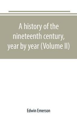 A history of the nineteenth century, year by year (Volume II)