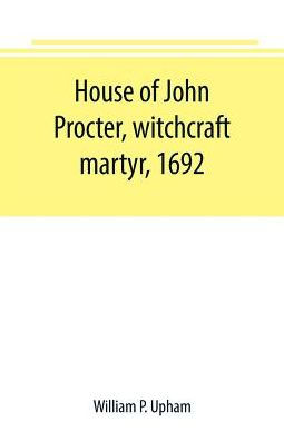 House of John Procter, witchcraft martyr, 1692