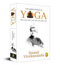 Title: The Complete Book of Yoga: Karma Yoga, Bhakti Yoga, Raja Yoga, Jnana Yoga, Author: Swami Vivekananda