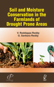 Title: Soil and Moisture Conservation in the Farmlands of Drought Prone Areas, Author: V. Reddappa Reddy
