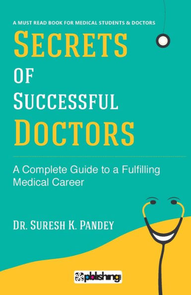 Secrets of Successful Doctors: A Complete Guide to a Fulfilling Medical Career