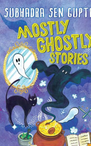 Title: Mostly Ghostly Stories, Author: Subhadra SenGupta