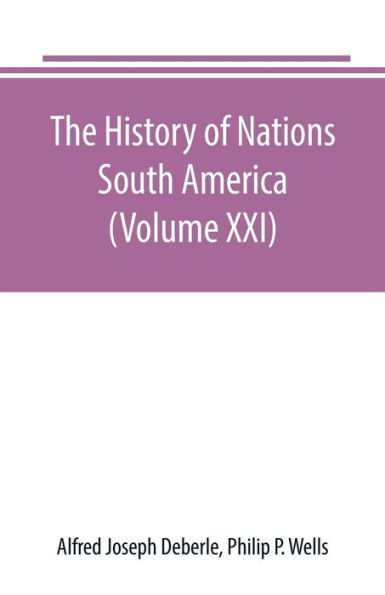 The History of Nations: South America (Volume XXI)