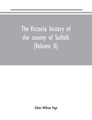 The Victoria history of the county of Suffolk (Volume II)