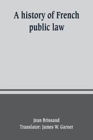 Title: A history of French public law, Author: Jean Brissaud