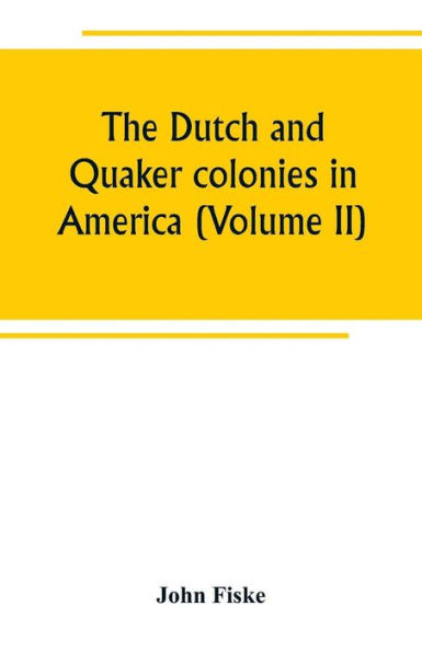 The Dutch and Quaker colonies America (Volume II)