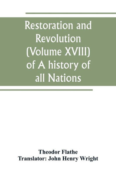 Restoration and Revolution (Volume XVIII) of A history of all Nations