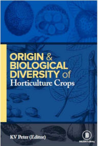 Title: Origin and Biological Diversity of Horticultural Crops, Author: K  V Peter