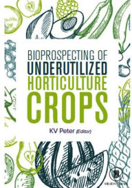 Title: Bioprospecting of Underutilized Horticulture Crops, Author: K.  V. Peter