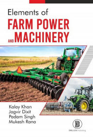 Title: Elements of Farm Power and Machinery, Author: Kalay Khan