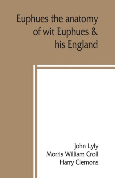 Euphues: the anatomy of wit; Euphues & his England