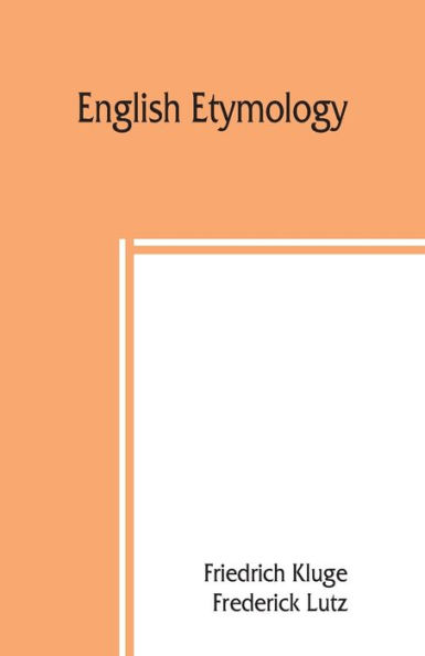 English etymology; a select glossary serving as an introduction to the history of language