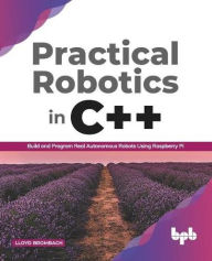 Title: Practical Robotics in C++: Build and Program Real Autonomous Robots Using Raspberry Pi (English Edition), Author: Lloyd Brombach