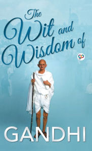 Title: The Wit and Wisdom of Gandhi, Author: Mahatma Gandhi