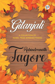 Title: Gitanjali: A Collection of Nobel Prize Winning Poems, Author: Rabindranath Tagore