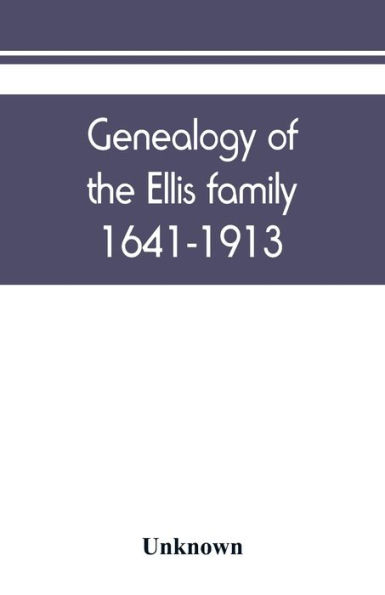 Genealogy of the Ellis family, 1641-1913