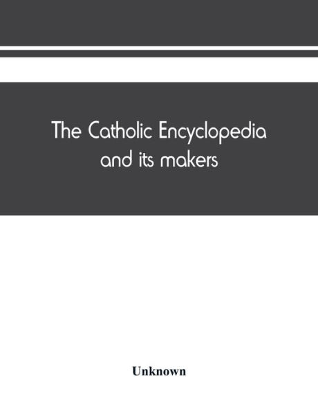 The Catholic encyclopedia and its makers