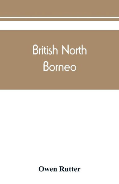 British North Borneo: an account of its history, resources, and native tribes