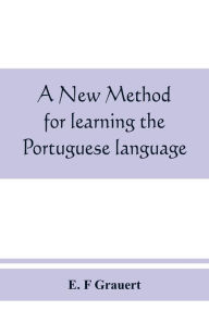 Title: A new method for learning the Portuguese language, Author: E F Grauert