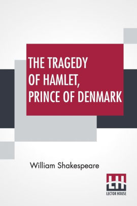 The Tragedy Of Hamlet Prince Of Denmark By William Shakespeare