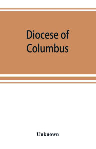 Title: Diocese of Columbus: the history of fifty years, 1868-1918, Author: Unknown
