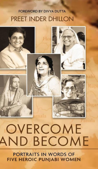 Overcome and Become: Portraits in Words of Five Heroic Punjabi Women