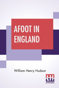 Title: Afoot In England, Author: William Henry Hudson