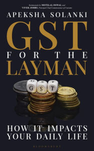 Title: GST for the Layman: How It Impacts Your Daily Life, Author: Apeksha Solanki