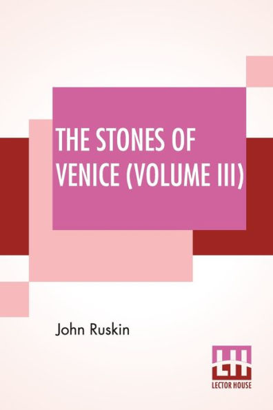 The Stones Of Venice (Volume III): Volume III - The Fall