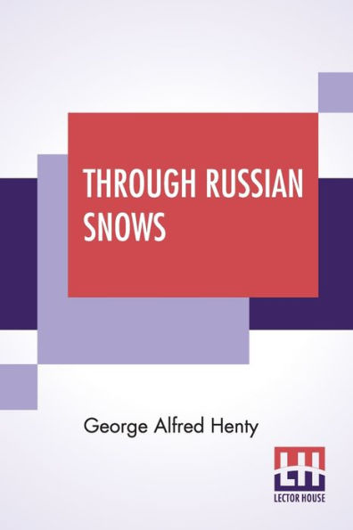 Through Russian Snows: A Story Of Napoleon's Retreat From Moscow