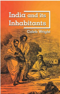 Title: India And Its Inhabitants, Author: Caleb Wright