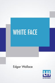 Title: White Face, Author: Edgar Wallace