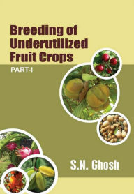 Title: Breeding Of Underutilized Fruit Crops Part-I, Author: S.N. Ghosh