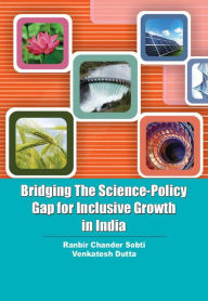 Title: Bridging The Science-Policy Gap For Inclusive Growth In India, Author: Ranbir  Chander Sobti