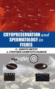 Title: Cryopreservation And Spermatology In Fishes, Author: C. JUDITH BETSY